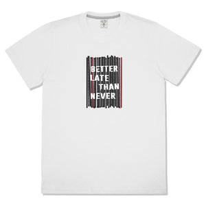 T-Shirt Cotton "Better late"